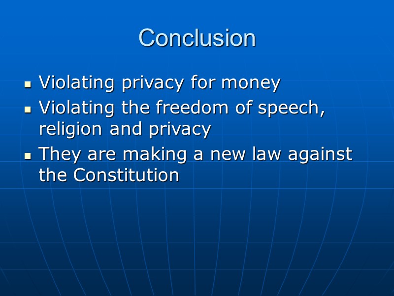 Conclusion Violating privacy for money Violating the freedom of speech, religion and privacy They
